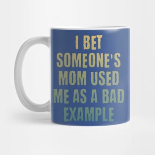 Someone's mom used me as a bad example funny saying design Mug